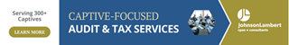 Advertisement - Click Here To Learn More about Johnson Lambert Captive-Focused Audit and Tax Services