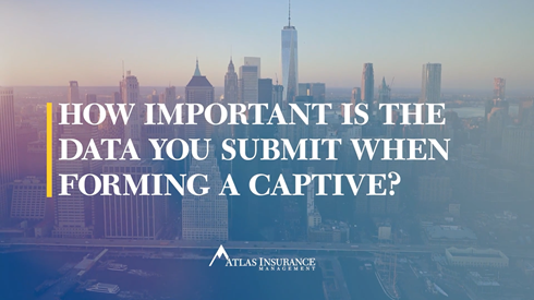 How important is the data you submit when forming a captive?